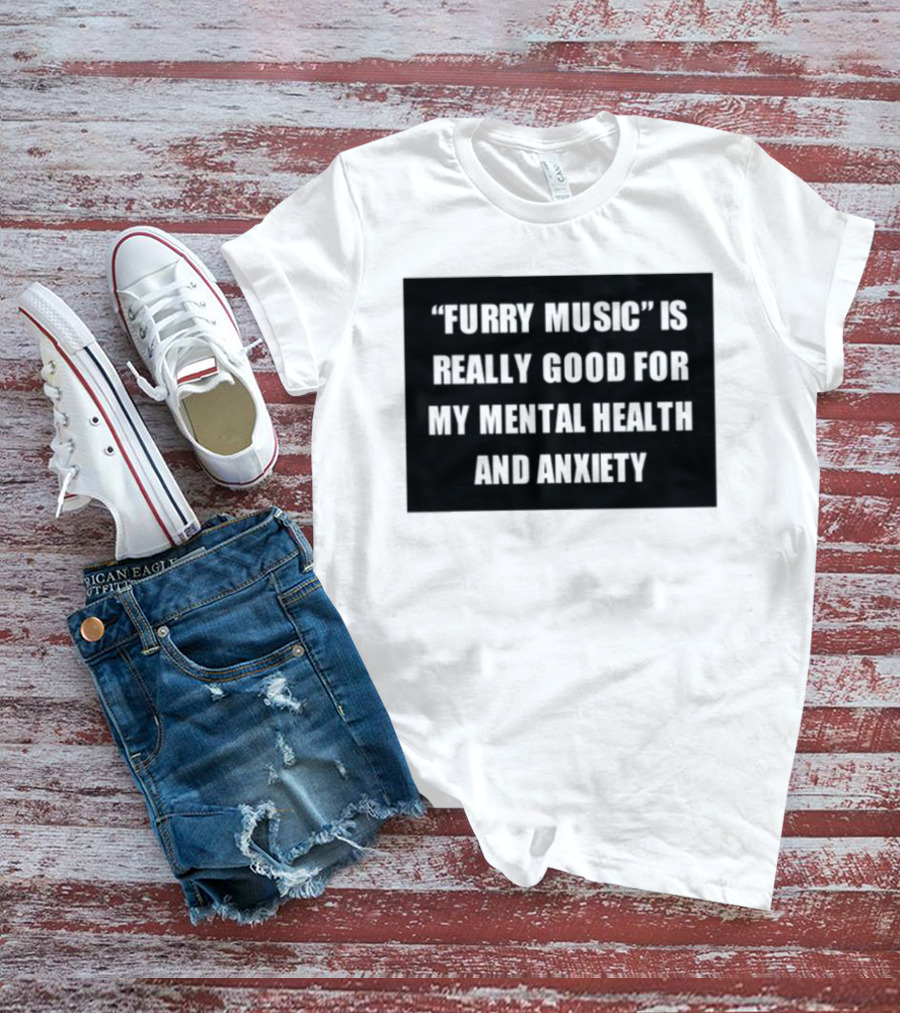 Furry Music Good For Mental Health Anxiety T-Shirt
