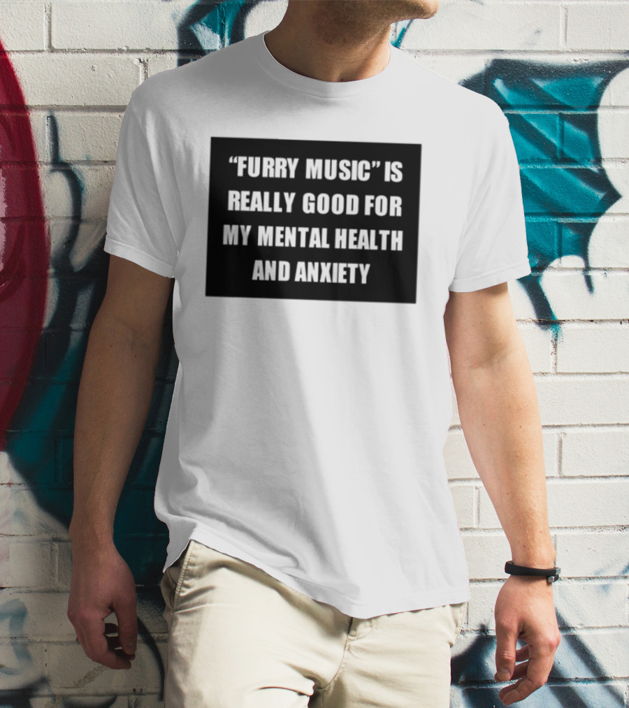 Furry Music Good For Mental Health Anxiety T-Shirt