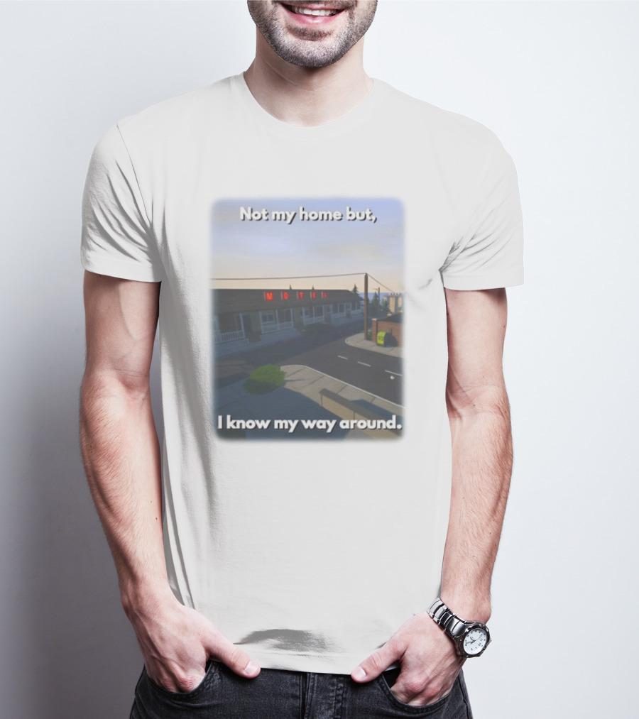 Not My Home But I Know My Way Around Motel T-Shirt