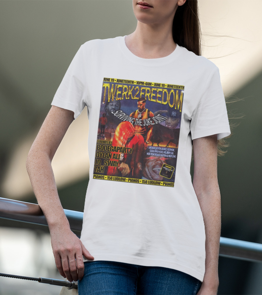 Twerk2freedom Surviving The Juke Joint Juneteenth Event Sounds By Bodegaparty Dylan Ali Jo Sway Tah Pianos 158 Ludlow June 19 T-Shirt