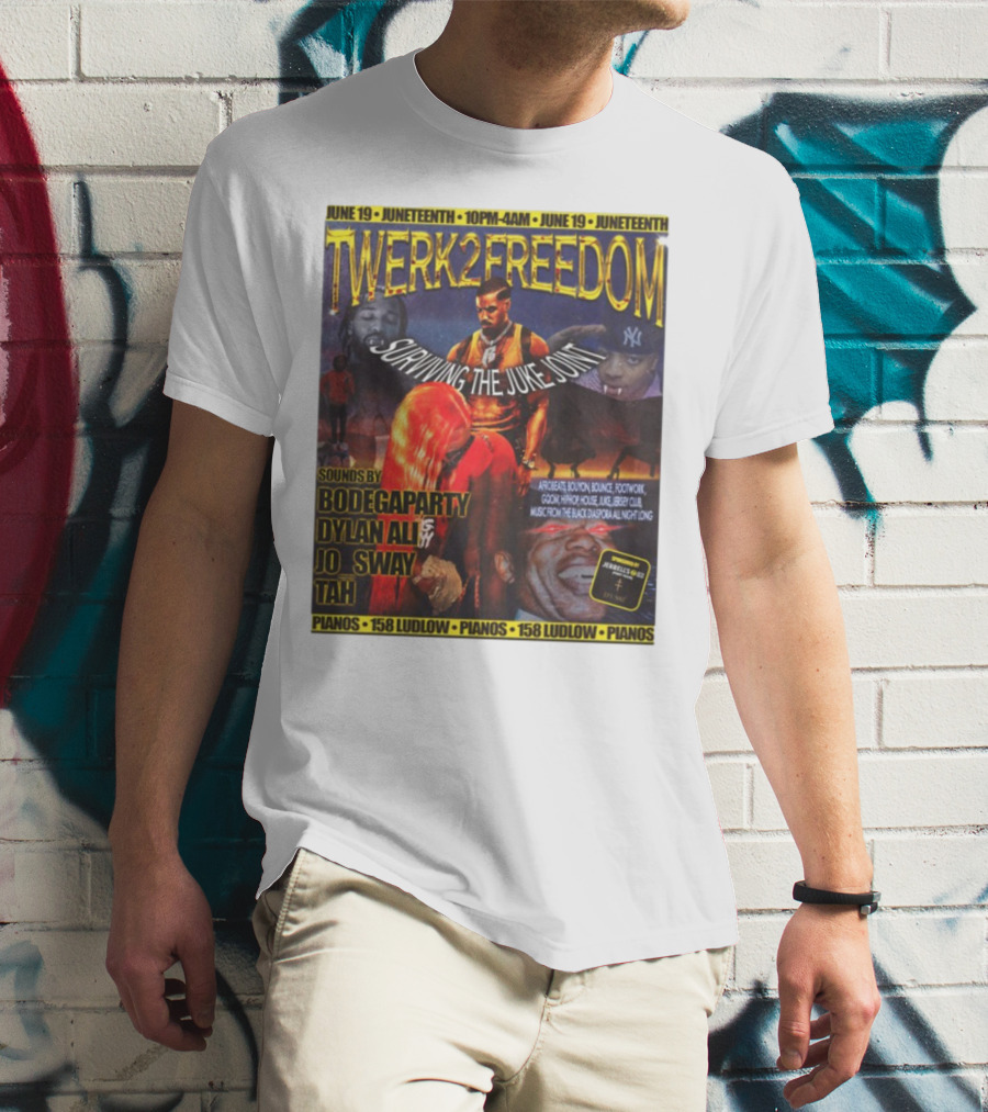 Twerk2freedom Surviving The Juke Joint Juneteenth Event Sounds By Bodegaparty Dylan Ali Jo Sway Tah Pianos 158 Ludlow June 19 T-Shirt