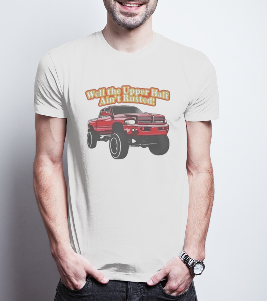 Well The Upper Half Ain't Rusted Whistlin Diesel Red Dodge Truck T-Shirt