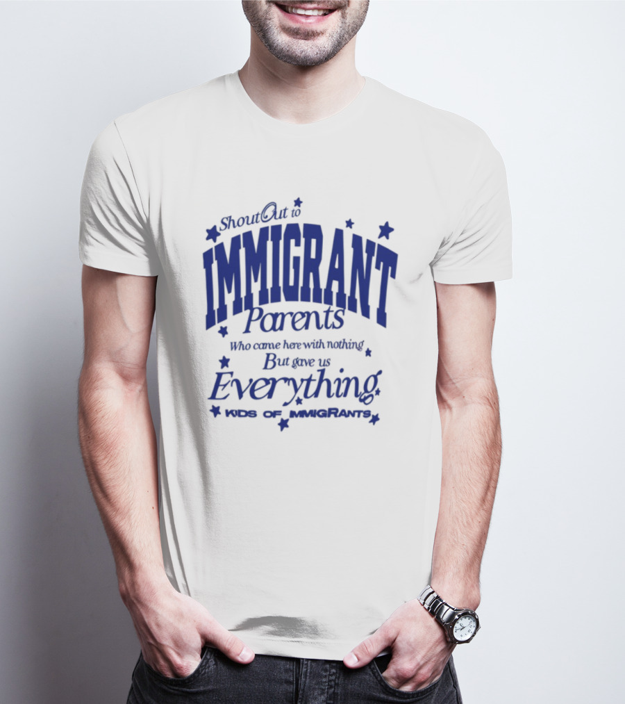 Shout Out Immigrant Parents We Came With Nothing But Gave Everything Andy Deossa T-Shirt