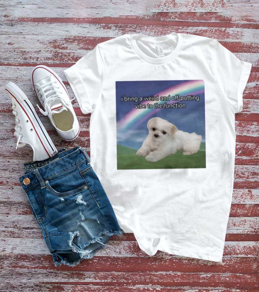 I Bring A Weird And Off-Putting Vibe To The Function Cute Puppy And Rainbow T-Shirt