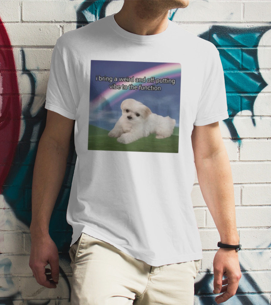 I Bring A Weird And Off-Putting Vibe To The Function Cute Puppy And Rainbow T-Shirt