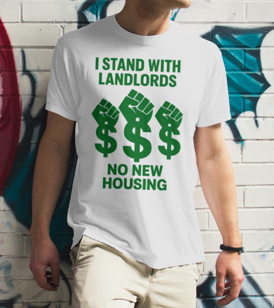 I Stand With Landlords Dollar Sign Fist No New Housing T-Shirt