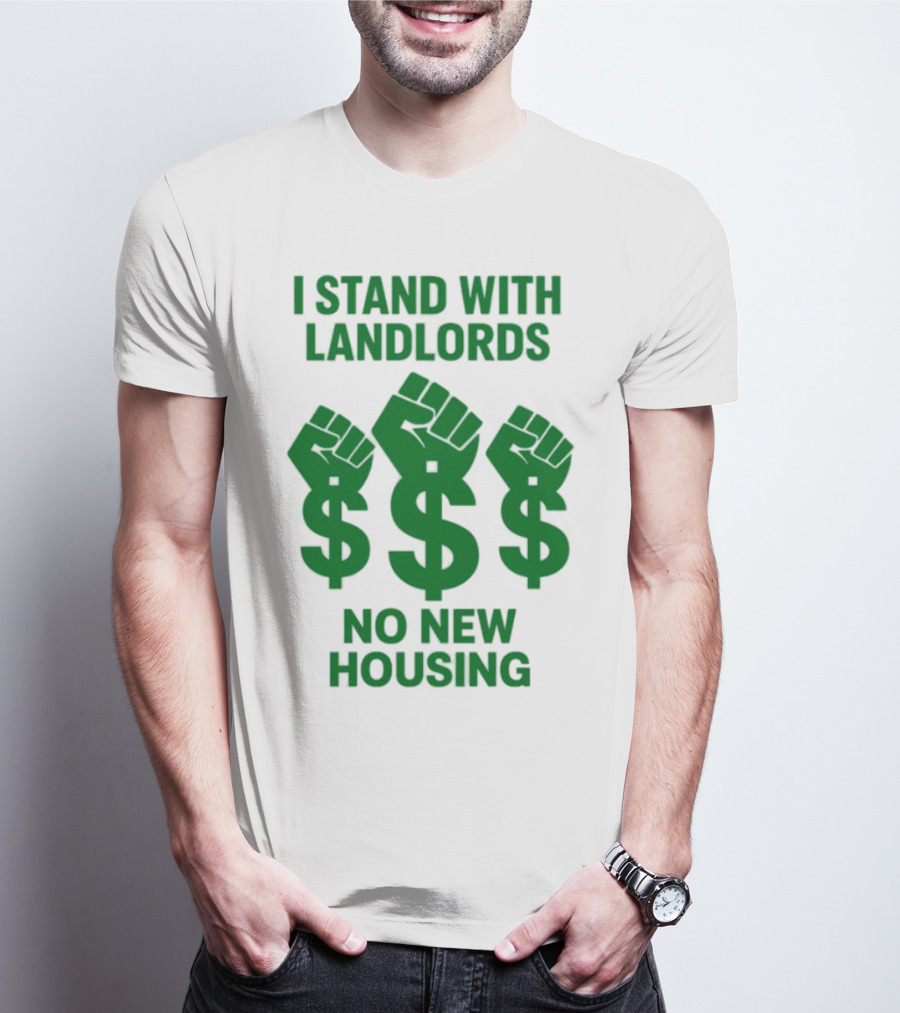I Stand With Landlords Dollar Sign Fist No New Housing T-Shirt
