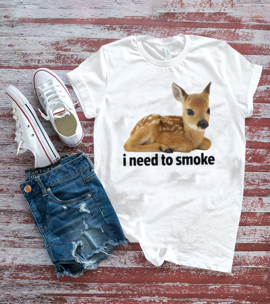 I Need To Smoke Roe Deer Fawn T-Shirt