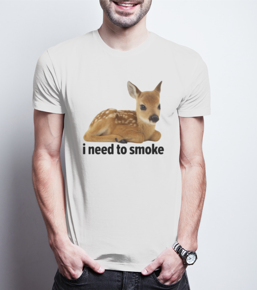 I Need To Smoke Roe Deer Fawn T-Shirt