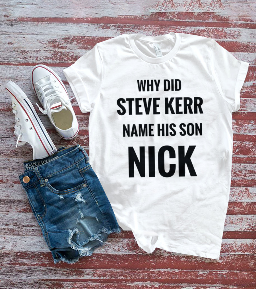 Why Did Steve Kerr Name His Son Nick T-Shirt