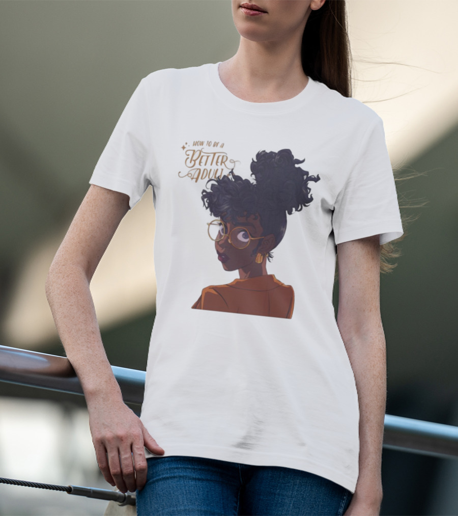 How To Be A Better Adult Glasses Afro Confident Woman T-Shirt