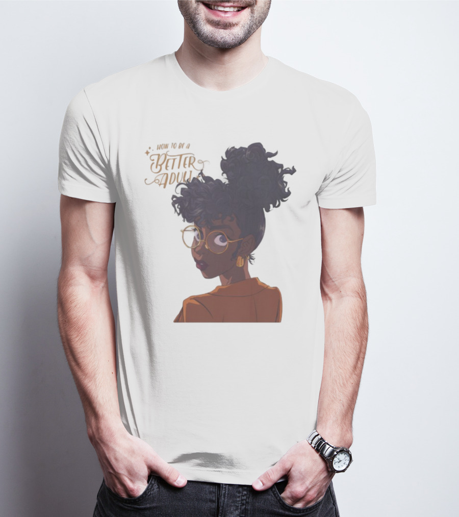 How To Be A Better Adult Glasses Afro Confident Woman T-Shirt