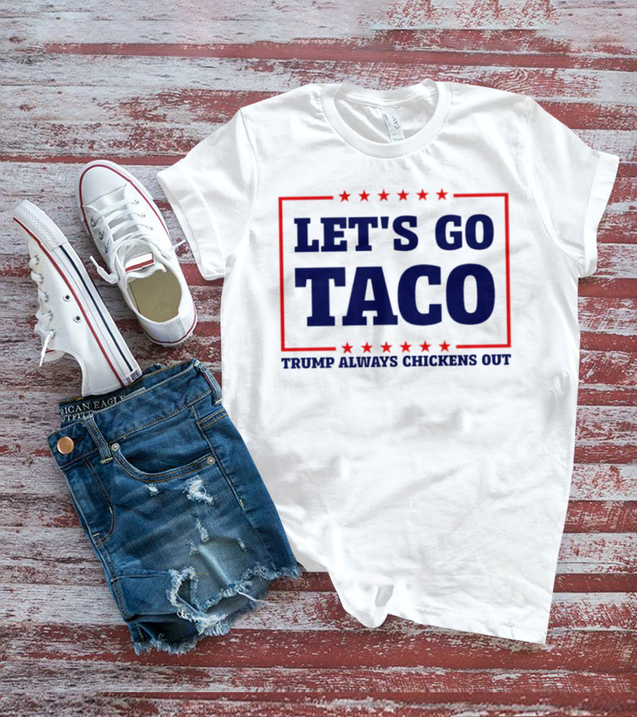 Let's Go Taco Trump Always Chickens Out Stars Frame T-Shirt