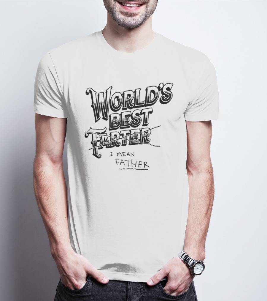 World's Best Farter I Mean Father Humorous Father's Day Gift Idea T-Shirt