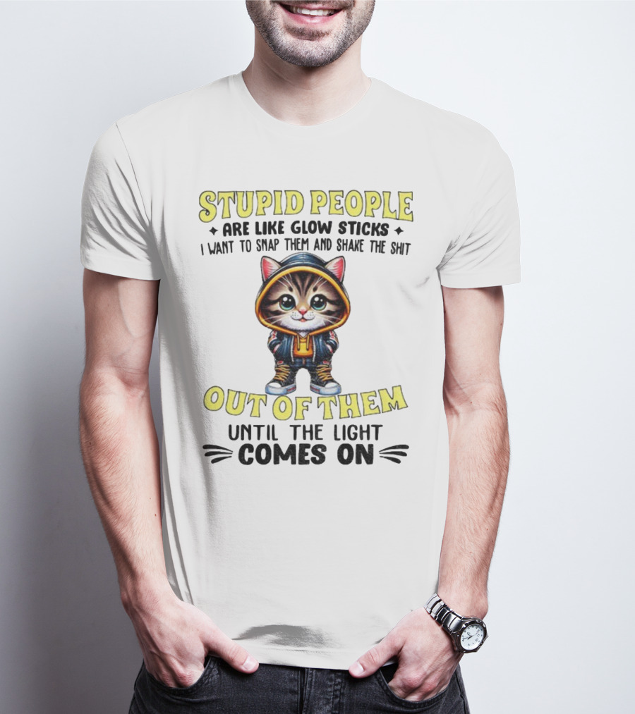 Stupid People Like Glow Sticks Snap Them Shake Until Light Comes On Cat T-Shirt