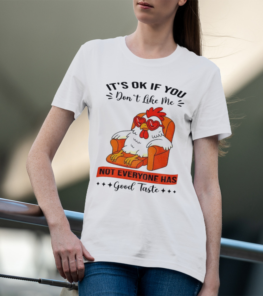 Chicken It's OK If You Don't Like Me Not Everyone Has Good Taste Heart Glasses Chair T-Shirt