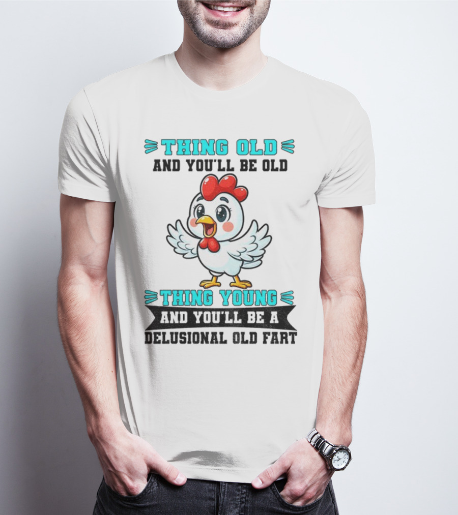 Thing Old Thing Young Delusional Old Fart Chicken T-Shirt