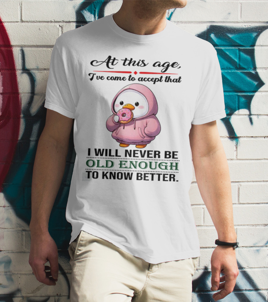 Cute Duck Eating Donut Old Enough To Know Better T-Shirt