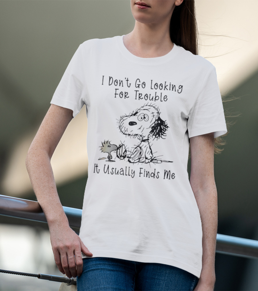Snoopy Woodstock Peanuts I Don’t Go Looking For Trouble It Usually Finds Me T-Shirt