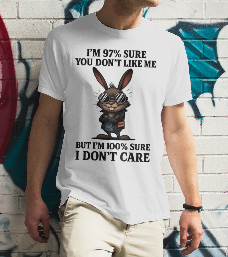 Rabbit I'm 97% Sure You Don't Like Me Cool Attitude 100% Sure I Don't Care T-Shirt