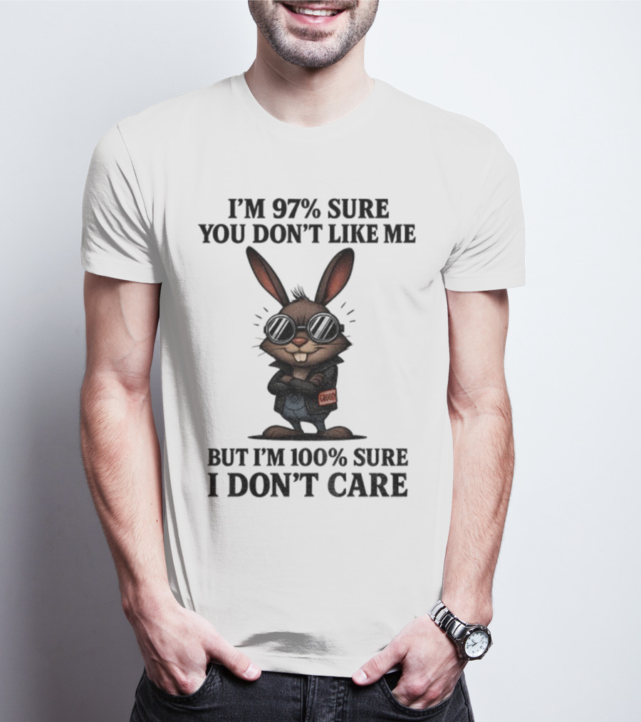 Rabbit I'm 97% Sure You Don't Like Me Cool Attitude 100% Sure I Don't Care T-Shirt