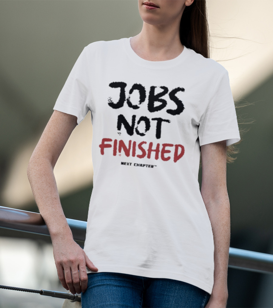 Jobs Not Finished The Next Chapter Inspirational Proclamation T-Shirt