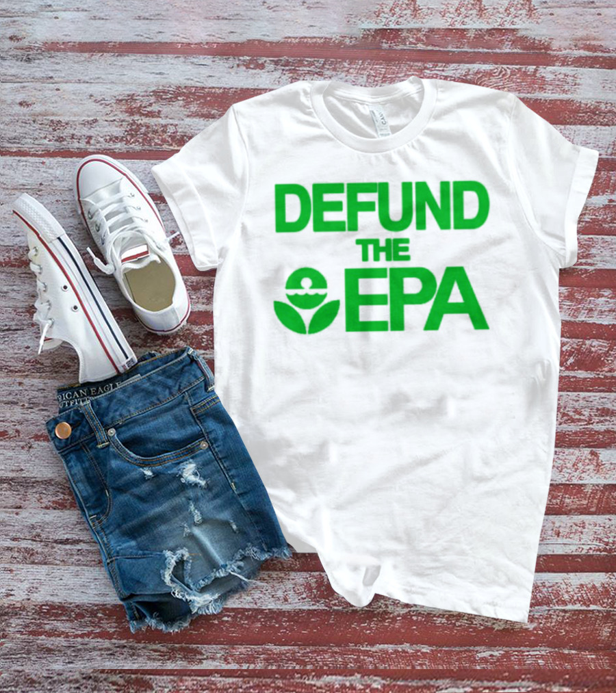 Defund The EPA Environmental Protection Agency Statement T-Shirt