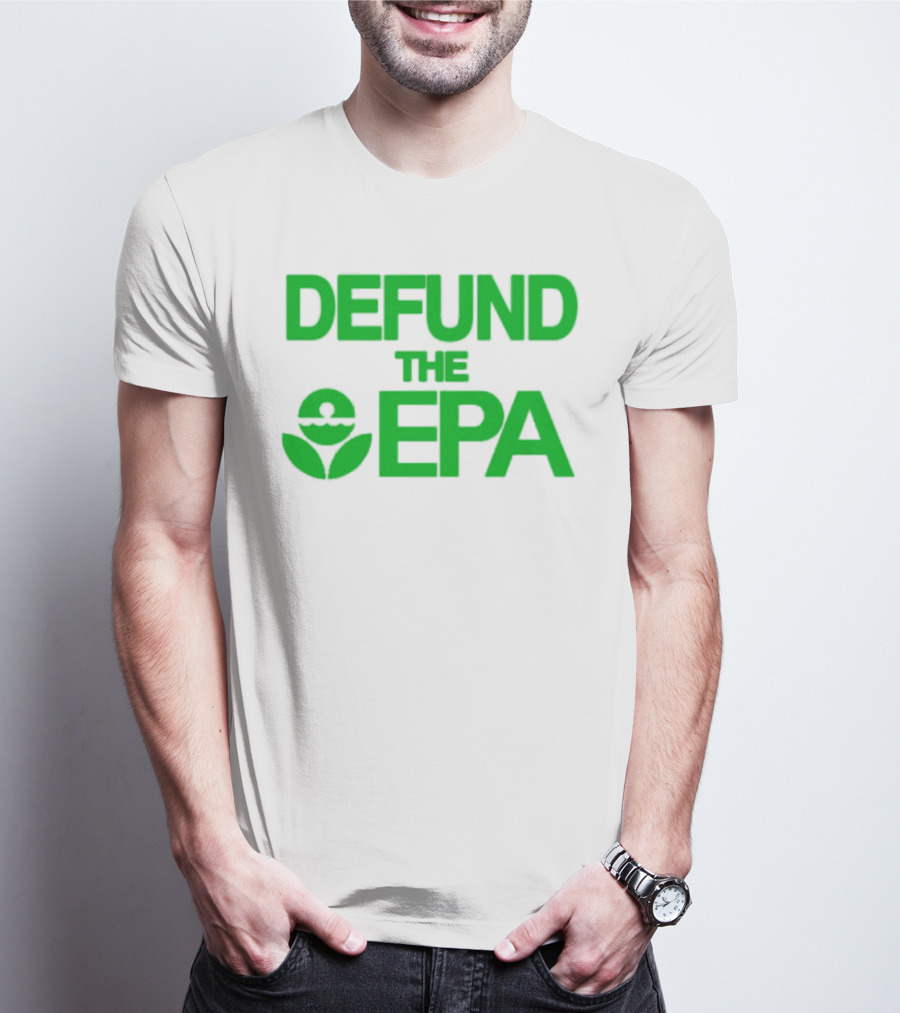 Defund The EPA Environmental Protection Agency Statement T-Shirt