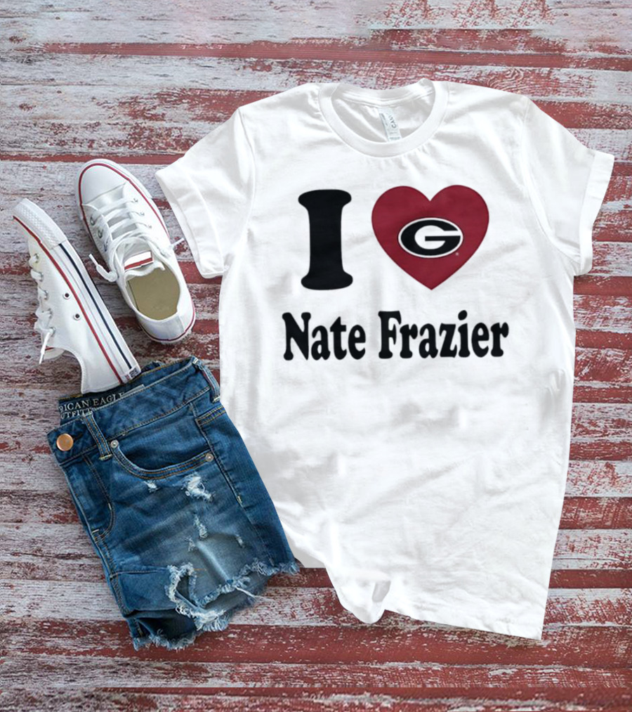 I Love Nate Frazier Georgia Bulldogs Football T-Shirt
