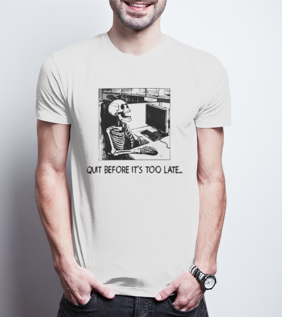 Quit Before It's Too Late Skeleton Smoking Reminder T-Shirt
