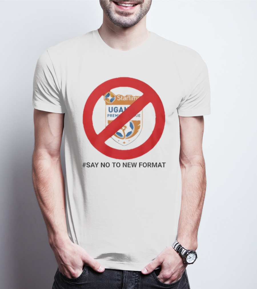 Startimes Uganda Premier League Say No To New Format T-Shirt