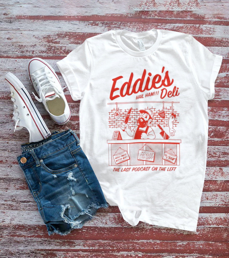Eddie's Authentic Deli The Last Podcast On The Left T-Shirt