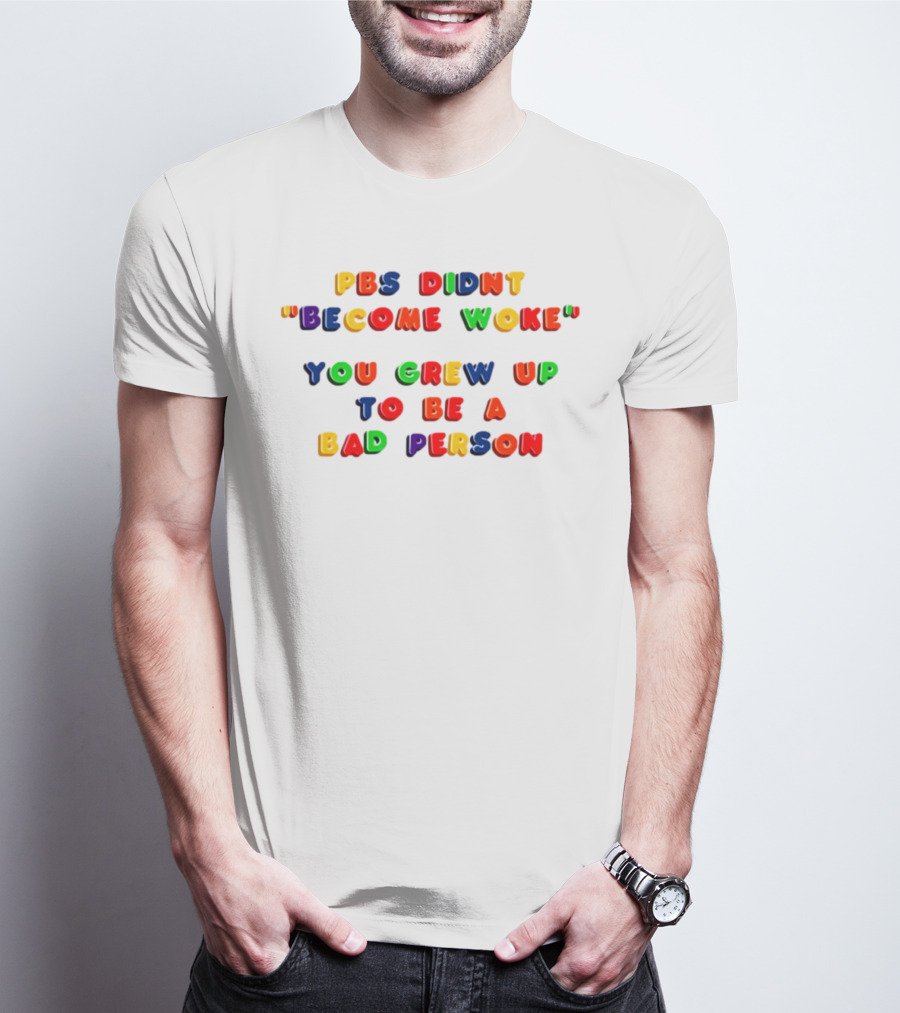 PBS Didn't "Become Woke" You Grew Up To Be A Bad Person Nostalgic Letter Blocks T-Shirt