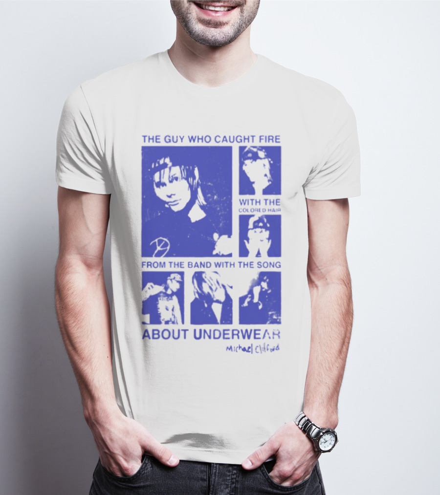 The Guy Who Caught Fire Finish The Band With The Song About Underwear Marked Cybird T-Shirt