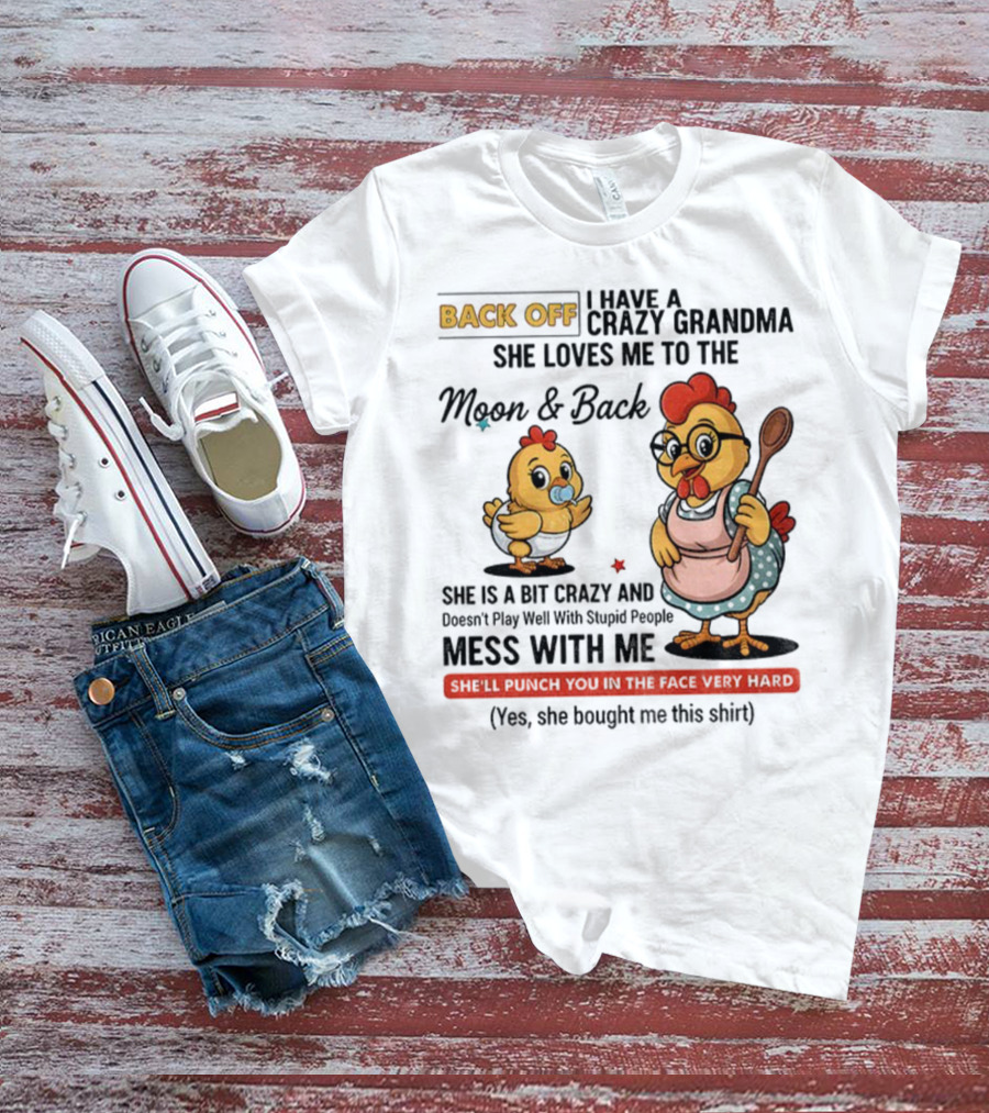 Back Off I Have A Crazy Grandma She Loves Me To The Moon And Back Chicken Cartoon T-Shirt