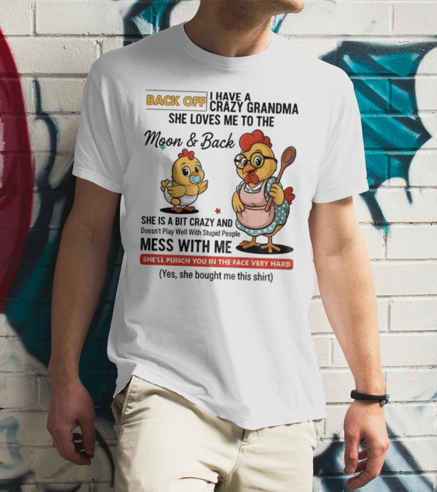 Back Off I Have A Crazy Grandma She Loves Me To The Moon And Back Chicken Cartoon T-Shirt
