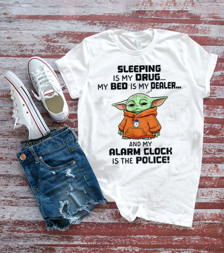 Sleeping Baby Yoda My Drug My Alarm Is The Police T-Shirt