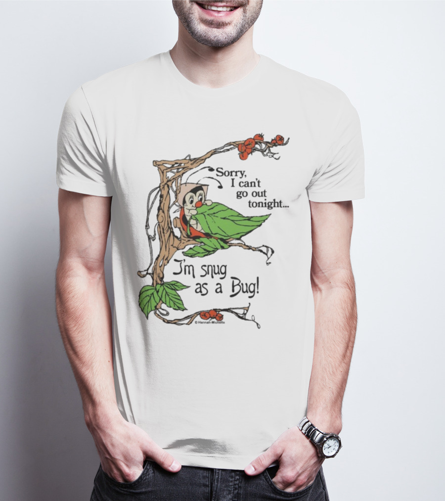 Hannah Michelle Sorry I Can’t Go Out Tonight I’m Snug As A Bug Cozy Cartoon Bug Illustration T-Shirt
