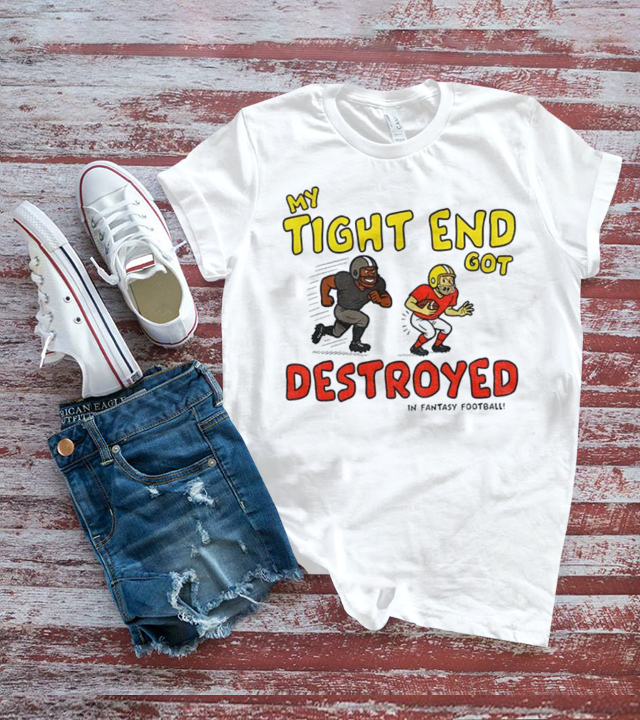 My Tight End Got Destroyed In Fantasy Football Highlighting Humorous Football Chase Scene T-Shirt