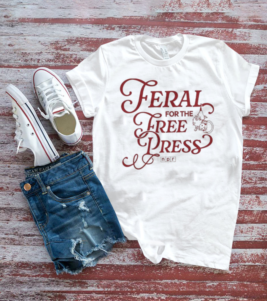 Feral For The Free Press NPR Bold Statement With Intricate Font Style T-Shirt