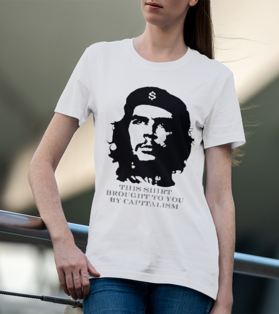 Che Guevara This Brought To You By Capitalism Dollar Sign T-Shirt