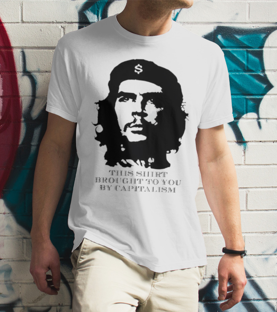 Che Guevara This Brought To You By Capitalism Dollar Sign T-Shirt