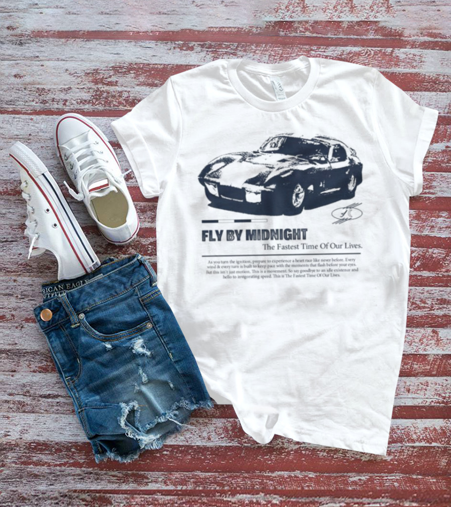 Fly By Midnight The Fastest Time Of Our Lives Car Racing Theme T-Shirt