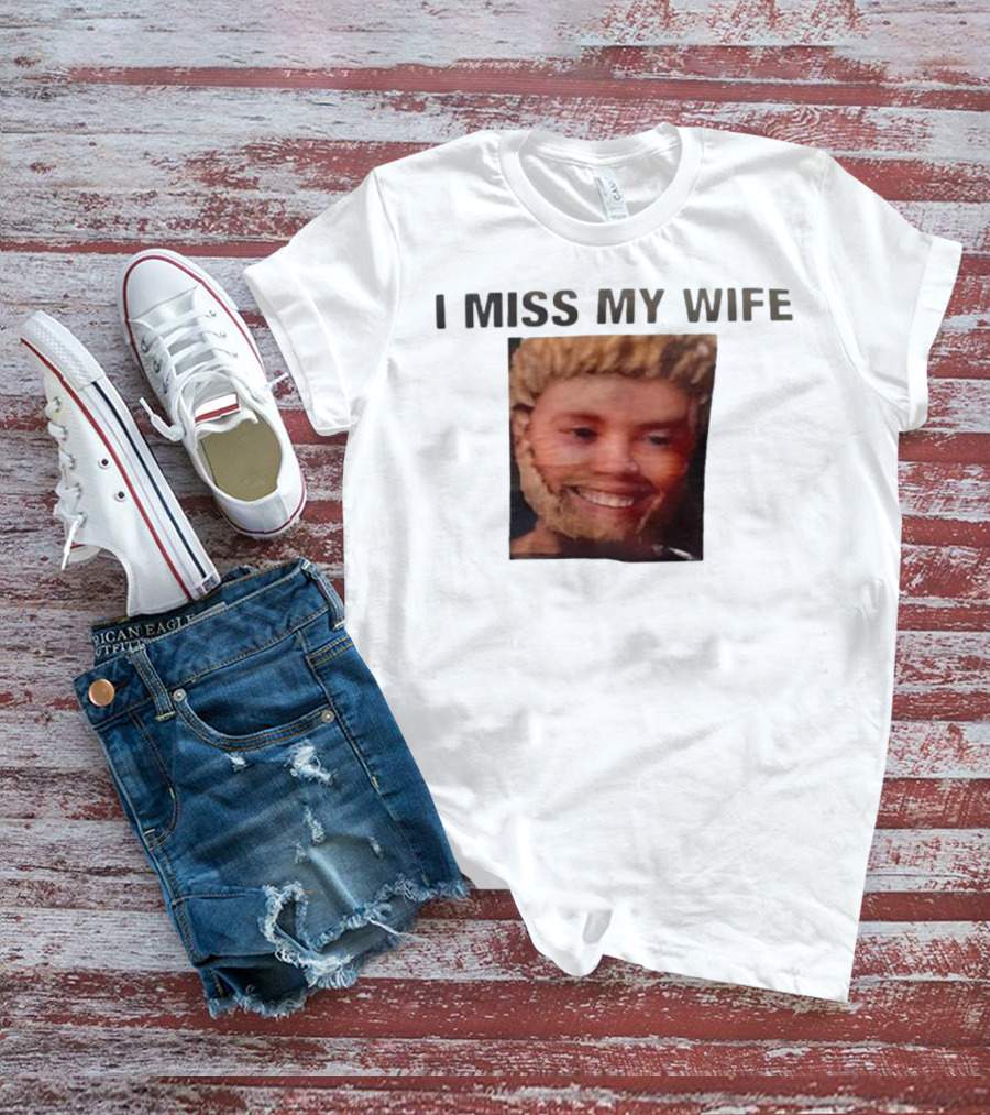I Miss My Wife Meme Funny Face Humor T-Shirt
