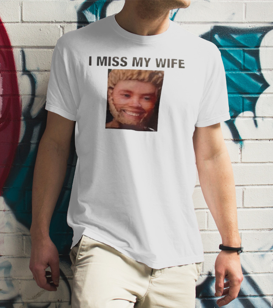 I Miss My Wife Meme Funny Face Humor T-Shirt