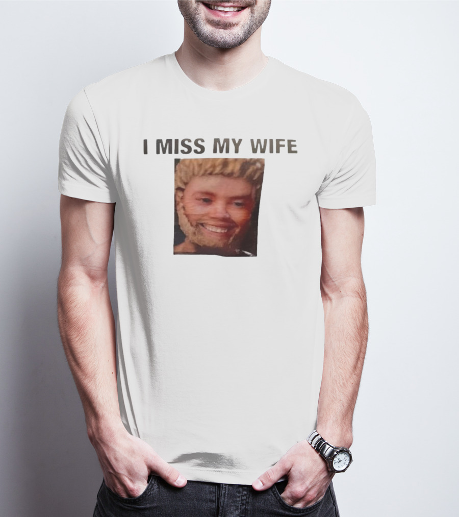 I Miss My Wife Meme Funny Face Humor T-Shirt