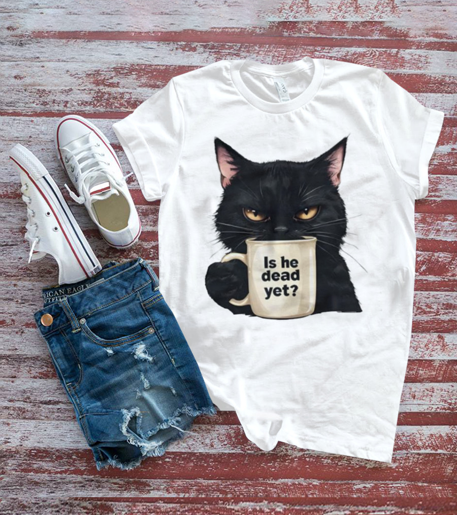 Is He Dead Yet Black Cat FDT Anti Trump T-Shirt