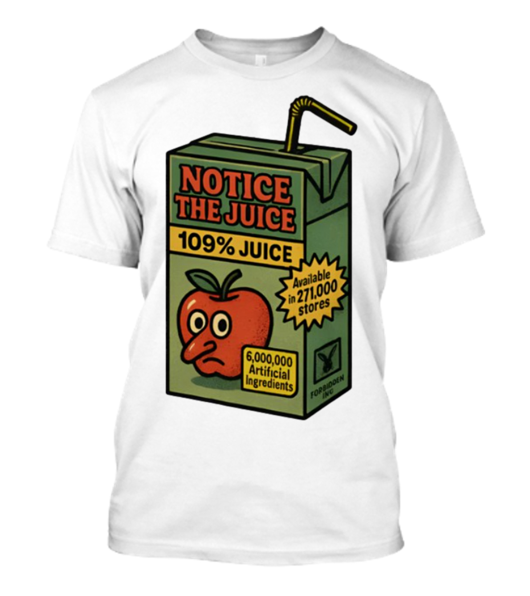 Notice The Juice 109% Juice 6,000,000 Artificial Ingredients Forbidden Inc T-Shirt
