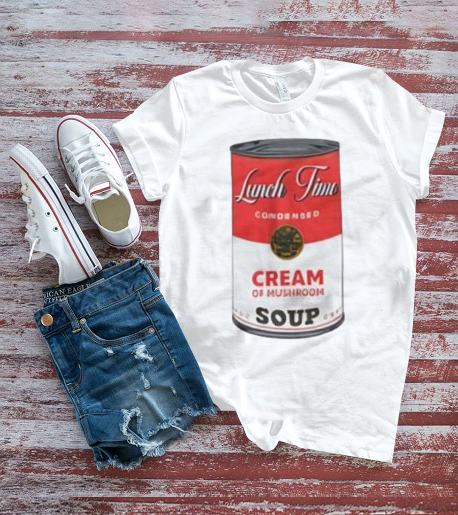 Lunch Time Condensed Cream Of Mushroom Soup Du Jour T-Shirt