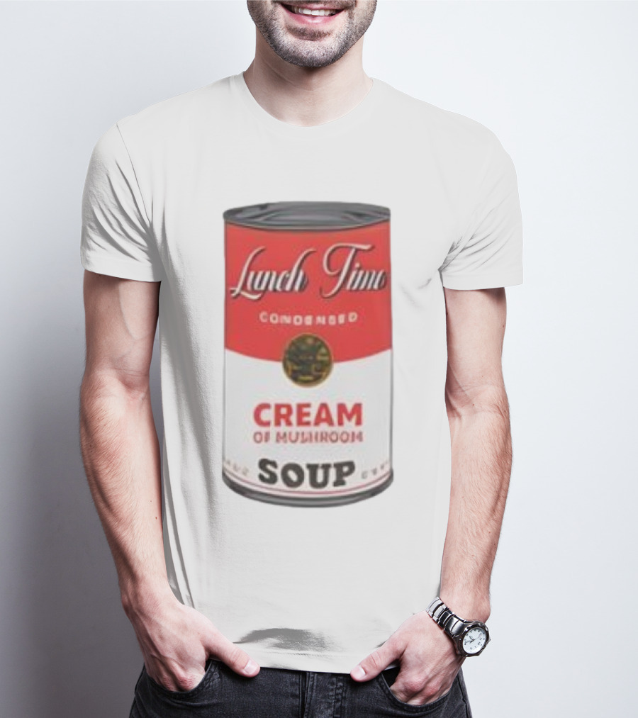 Lunch Time Condensed Cream Of Mushroom Soup Du Jour T-Shirt